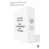 The Language of Things: Design, Luxury, Fashion, Art: how we are seduced by the objects around uspar Deyan Sudjic
