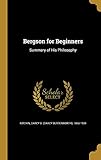 Bergson for Beginners: Summary of His Philosophy