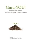 Guru-YOU!: Remove Your Doubts: Find Your Purpose, Passion & Power