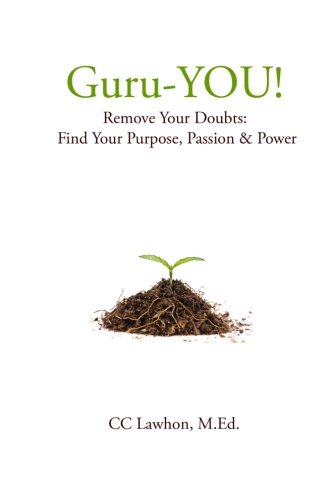 Guru-YOU!: Remove Your Doubts: Find Your Purpose, Passion & Power