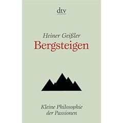 Bergsteigen: Kleine Philosophie der Passionen
