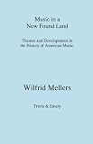 Music in a new found land : themes and developments in the history of American music