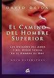 Camino del hombre superior, El: Los desafíos del amor y del deseo sexual en el hombre de hoy. Guía espiritual (Conciencia Global (gaia))