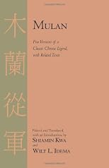 Mulan: Five Versions of a Classic Chinese Legend, with Related Texts
