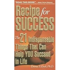 Recipe for Success: The 21 Indispensable Things That Can Help You Succeed in Life