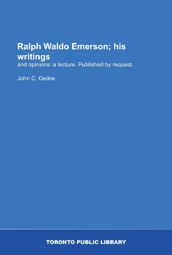 Ralph Waldo Emerson; his writings: and opinions: a lecture. Published by request.