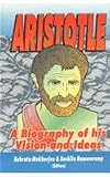 Aristotle: A Biography of His Vision and Ideas