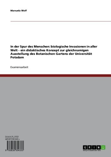 In der Spur des Menschen: biologische Invasionen in aller Welt - ein didaktisches Konzept zur gleichnamigen Ausstellung des Botanischen Gartens der Universität Potsdam (German Edition)