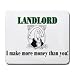 LANDLORD I make more money than you! Mousepad