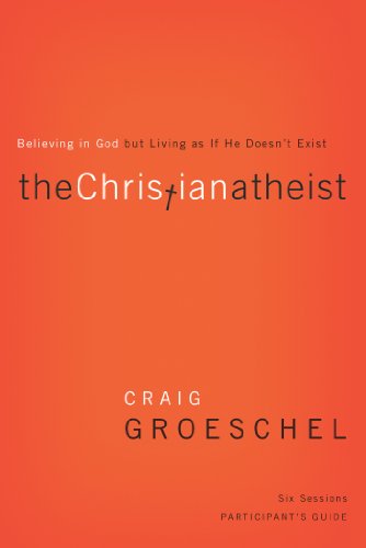 The Christian Atheist Participant's Guide: Believing in God but Living as If He Doesn't Exist