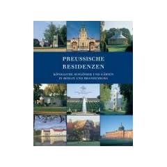 Preu�ische Residenzen: K�nigliche Schl�sser und G�rten in Berlin und Brandenburg