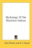 Mythology of the Blackfoot Indians (Sources of American Indian Oral Literature)