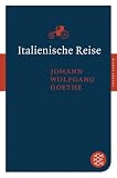 Italienische Reise (Fischer Klassik) - Johann Wolfgang von Goethe
