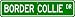 Border Collie STREET SIGN ~ High Quality Aluminum ~ Dog Lover