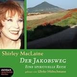 Der Jakobsweg - Eine spirituelle Reise - 4 CDs mit O-Ton von Shirley MacLaine - Shirley MacLaine, Shirley McLaine