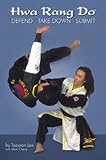Hwa Rang Do: Defend Take Down Submit Book by Taejoon Lee