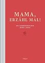 Mama, erz&auml;hl mal: Das Erinnerungsalbum deines Lebens
