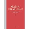 Mama, erzähl mal: Das Erinnerungsalbum deines Lebens Mama, erzähl mal: Das Erinnerungsalbum deines Lebens