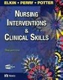 By Martha Keene Elkin RN MSN IBCLC, Anne Griffin Perry RN EdD FAAN, Patricia A. Potter RN MSN PhD FAAN: Nursing Interventions and Clinical Skills Third (3rd) Edition