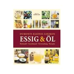 Dumonts kleines Lexikon Essig & �l: Herkunft, Geschmack, Verwendung, Rezepte
