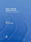 Union learning representatives : challenges and opportunities
