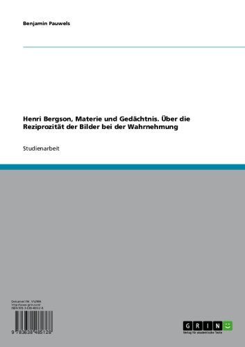 Henri Bergson, Materie und Gedächtnis. Über die Reziprozität der Bilder bei der Wahrnehmung (German Edition)