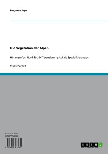 Die Vegetation der Alpen: Höhenstufen, Nord-Süd-Differenzierung, Lokale Spezialisierungen (German Edition)