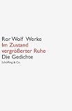 Im Zustand vergrößerter Ruhe: Die Gedichte