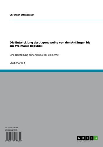 Die Entwicklung der Jugendweihe von den Anfängen bis zur Weimarer Republik: Eine Darstellung anhand ritueller Elemente (German Edition)