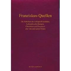 Franziskus-Quellen. Die Schriften des heiligen Franziskus, Lebensbeschreibungen, Chroniken und Zeugnisse �ber ihn und seinen Orden: Im Auftrag der Provinziale der deutschsprachigen Franziskaner