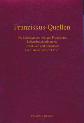 Produkt-Bild: Franziskus-Quellen. Die Schriften des heiligen Franziskus, Lebensbeschreibungen, Chroniken und Zeugnisse &uuml;ber ihn und seinen Orden: Im Auftrag der Provinziale der deutschsprachigen Franziskaner