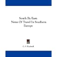 South By East: Notes Of Travel In Southern Europe by Europe Travel Books