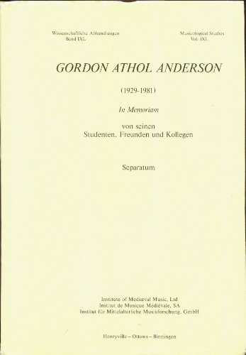 Gordon Athol Anderson (1929-1981) In Memoriam von Seinen Studenten, Freunden und Kollegen: Separatum (Wissenschaftliche Abhandlungen, Band IXL/Musicological Studies, Vol. IXL)