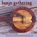 Banjo Gathering-100percent Pure Old Time Banjo