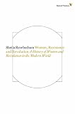 Women, resistance and revolution : a history of women and revolution in the modern world
