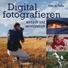 Digital fotografieren: einfach und verst�ndlich