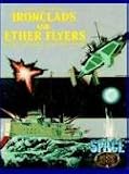 Ironclads & Ether Flyers: Aeronaval Combat for Space 1889 (Space 1889 Sci-Fi Roleplaying)