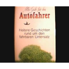 Hans Eckart R�besamen: Alles Gute f�r den Autofahrer - Heitere Geschichten rund um den fahrbaren Untersatz