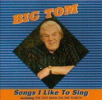 BIG TOM : SONGS I LIKE TO SING
