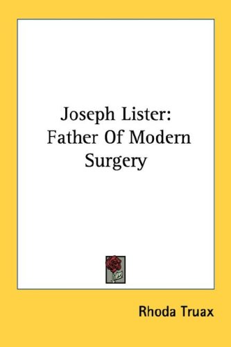 Joseph Lister: Father of Modern Surgery