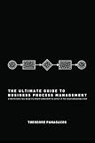 The Ultimate Guide to Business Process Management: Everything you need to know and how to apply it to your organization