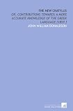 The New Cratylus: Or, Contributions Towards a More Accurate Knowledge of the Greek Language [1859 ]