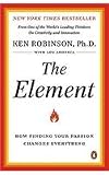 The Element: How Finding Your Passion Changes Everything