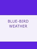 BLUE-BIRD WEATHER