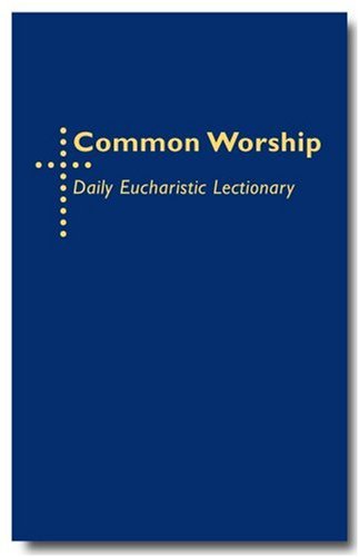 Common Worship Daily Eucharistic Lectionary (Common Worship: Services and Prayers for the Church of England)
