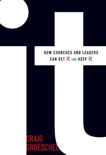 It: How Churches and Leaders Can Get it and Keep it