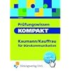 Pr�fungswissen kompakt - Kaufmann/Kauffrau f�r B�rokommunikation. Arbeitsbuch und L�sungen