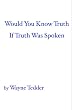 Would You Know Truth If Truth Was Spoken