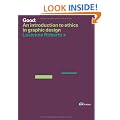 Good: An Introduction to Ethics in Graphic Design