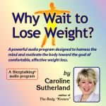  : Why Wait to Lose Weight